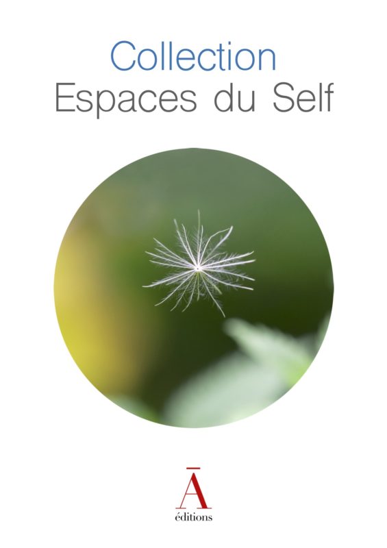 Collection-Espaces-du-Self - Les Éditions du non-A Collection Espaces du Self, Livres IFS, Livres sur la connaissance de Soi (psychothérapie, développement humain, Self leadership...) Collection Les Clés du Self, Livres IFS, Psychologie, psychothérapie, Internal Family Systems, Système Familial Intérieur