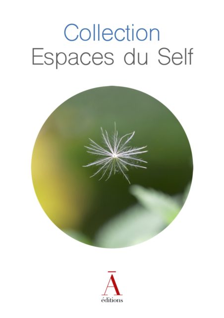 Collection-Espaces-du-Self - Les Éditions du non-A Collection Espaces du Self, Livres IFS, Livres sur la connaissance de Soi (psychothérapie, développement humain, Self leadership...) Collection Les Clés du Self, Livres IFS, Psychologie, psychothérapie, Internal Family Systems, Système Familial Intérieur