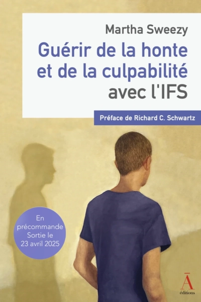 Guérir de la honte et de la culpabilité avec l’IFS de Martha Sweezy Guérir de la honte et de la culpabilité avec l’IFS de Martha Sweezy