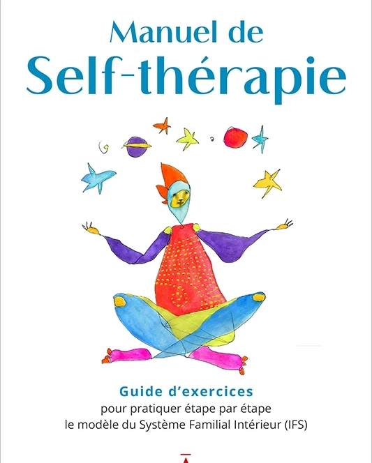 Manuel de Self-thérapie de Bonnie Weiss, un Guide d'exercices pour pratiquer étape par étape le modèle du Système Familial Intérieur (IFS)