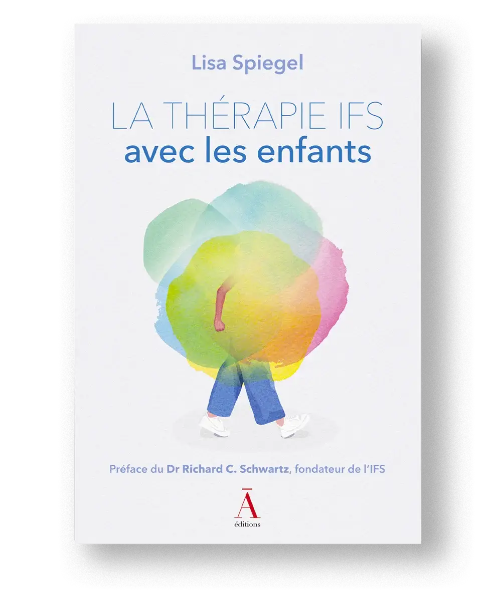 La thérapie IFS avec les enfants de Lisa Spiegel, préface de Richard C. Schwartz fondateur de l'IFS