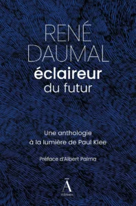 René Daumal, éclaireur du futur - Une anthologie à la lumière de Paul Klee