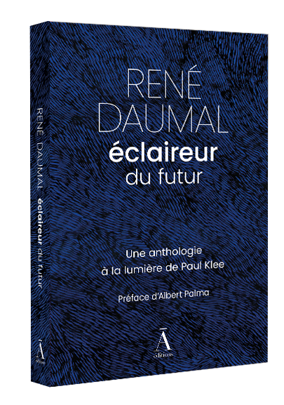 René Daumal, éclaireur du futur - Une anthologie à la lumière de Paul Klee